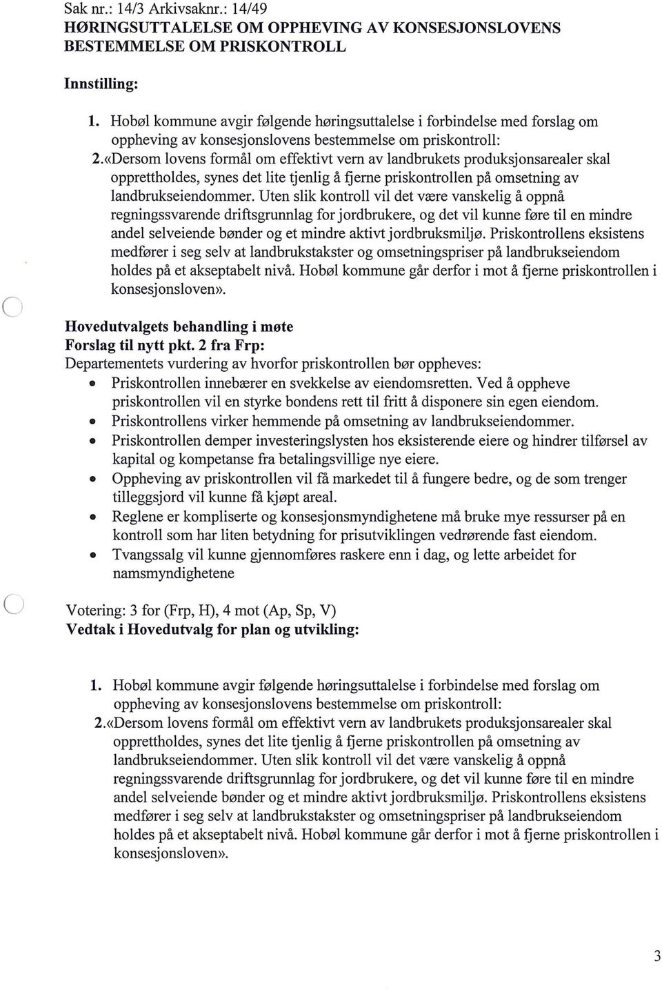 «Dersom ovens formå om effektivt vern av andbrukets produksjonsareaer ska oppretthodes, synes det ite tjenig å fjerne priskontroen på omsetning av andbrukseiendommer.