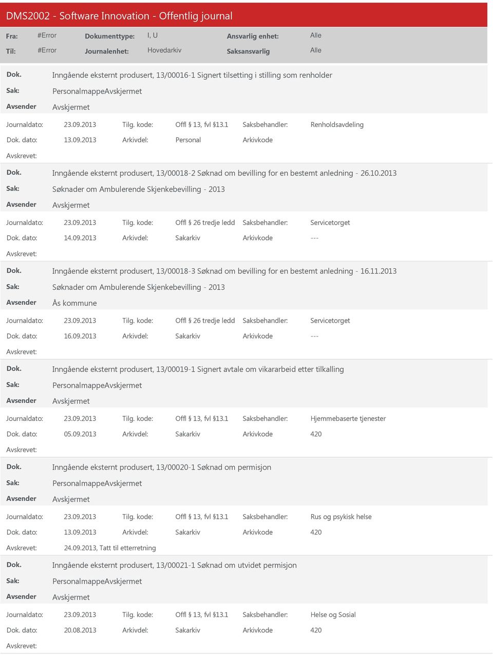 2013 Sakarkiv Inngående eksternt produsert, 13/00018-3 Søknad om bevilling for en bestemt anledning - 16.11.2013 Søknader om Ambulerende Skjenkebevilling - 2013 Ås kommune Servicetorget dato: 16.09.