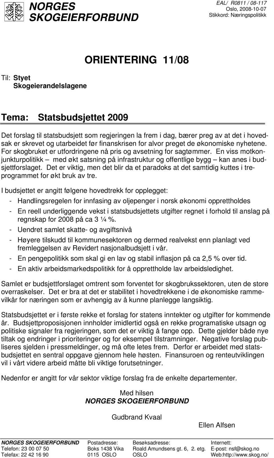 En viss motkonjunkturpolitikk med økt satsning på infrastruktur og offentlige bygg kan anes i budsjettforslaget.