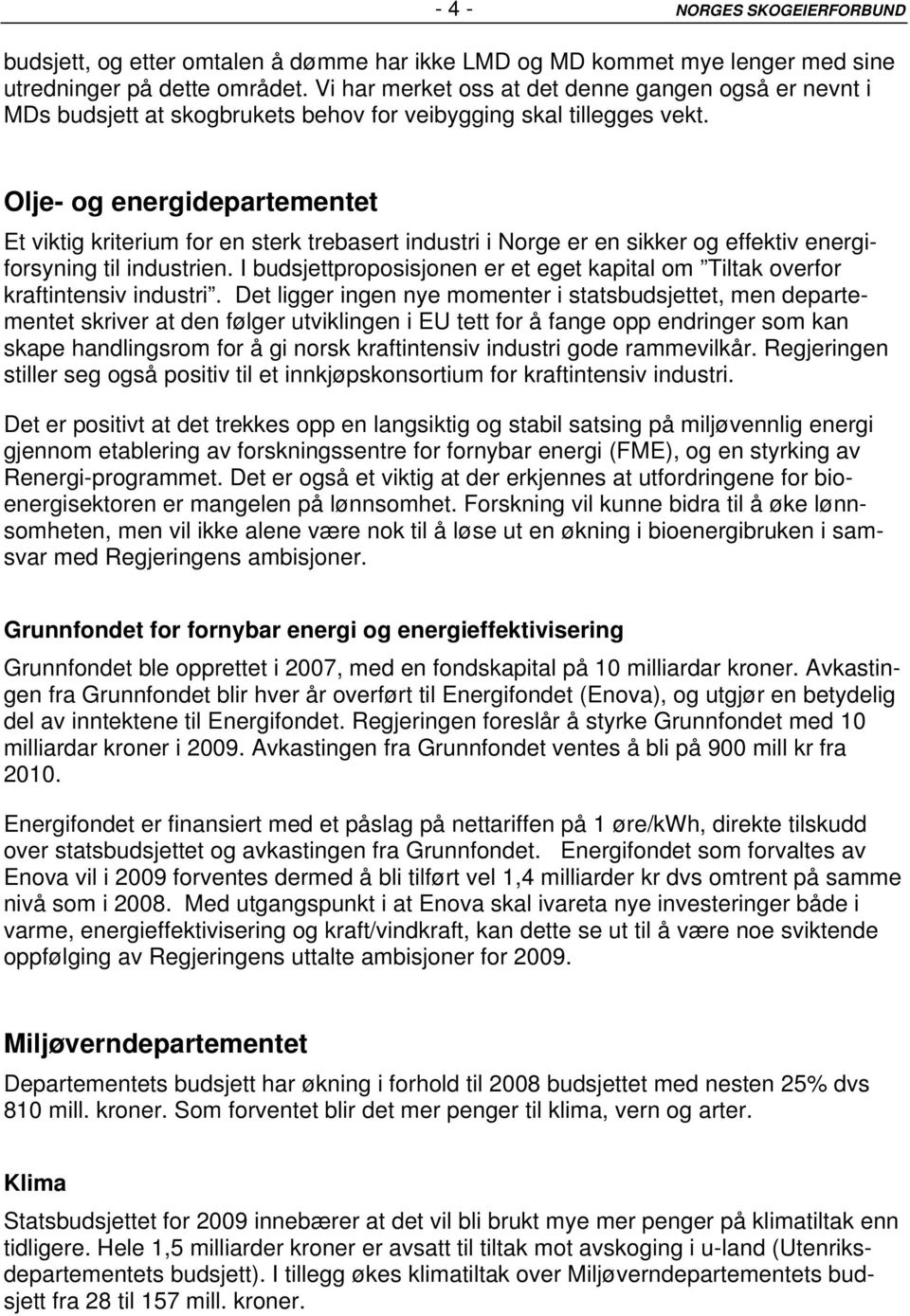 Olje- og energidepartementet Et viktig kriterium for en sterk trebasert industri i Norge er en sikker og effektiv energiforsyning til industrien.