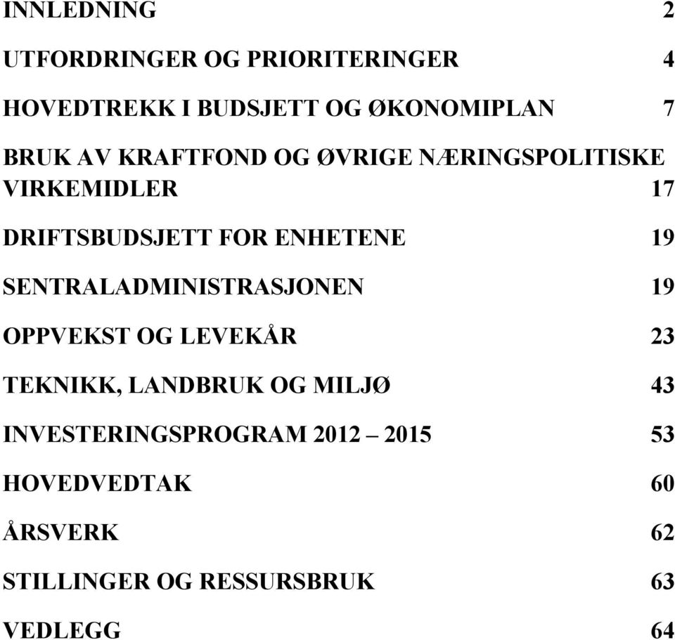 19 SENTRALADMINISTRASJONEN 19 OPPVEKST OG LEVEKÅR 23 TEKNIKK, LANDBRUK OG MILJØ 43