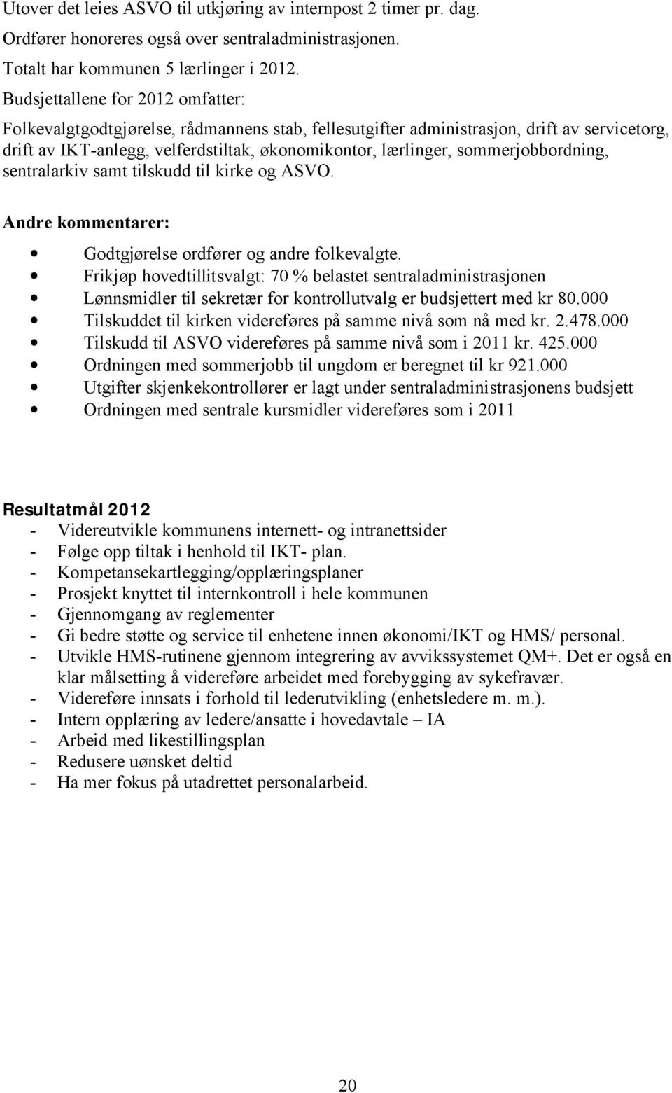 sommerjobbordning, sentralarkiv samt tilskudd til kirke og ASVO. Andre kommentarer: Godtgjørelse ordfører og andre folkevalgte.