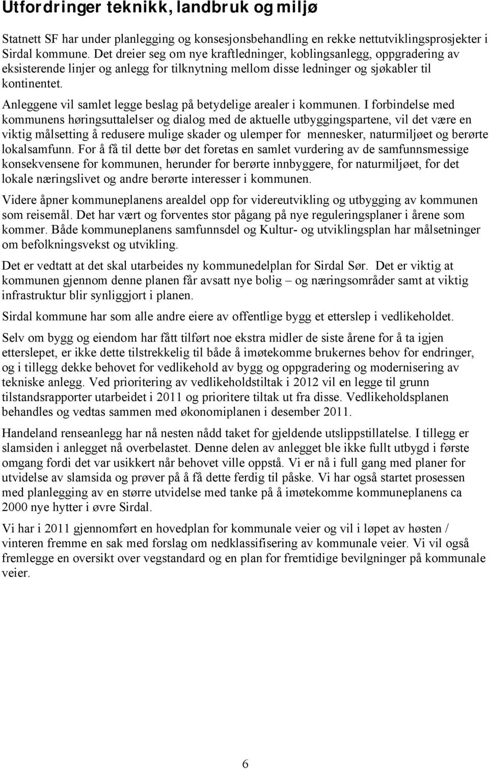 Anleggene vil samlet legge beslag på betydelige arealer i kommunen.