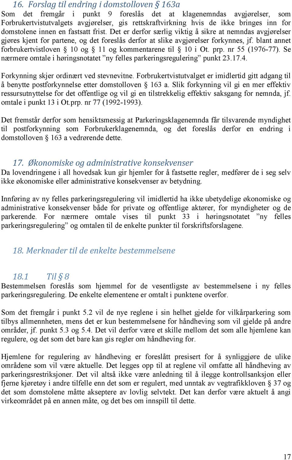 blant annet forbrukertvistloven 10 og 11 og kommentarene til 10 i Ot. prp. nr 55 (1976-77). Se nærmere omtale i høringsnotatet ny felles parkeringsregulering punkt 23.17.4.