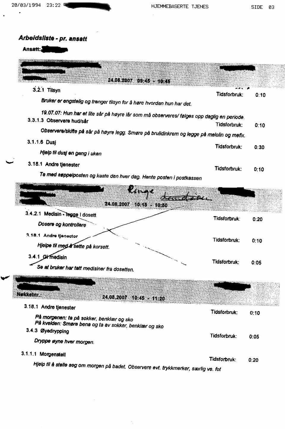 Smøre på brulk/jnkjem og legge på melo fin og meflx. 3.1.1,6 Dusj Hjelp til dusj en gang i uken 0:30 3.18.1 Andre tjenester Ta med Søppelpos(en og kaste den hver dag.