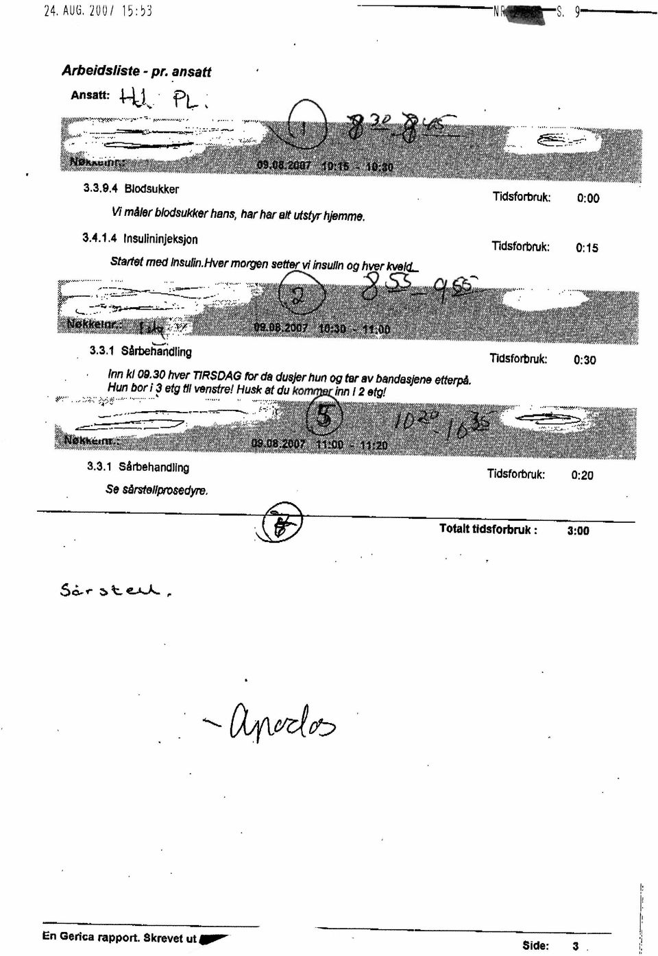 30 hver TIRSDAG tbr da dusjer hun og tar av bandasjen. efterpå. Hun bor! 3 elg til venstre! Husk at du kom inn 12 elg!., 3.3.1 Sårbehandilng Se sårsteliprosedyre.