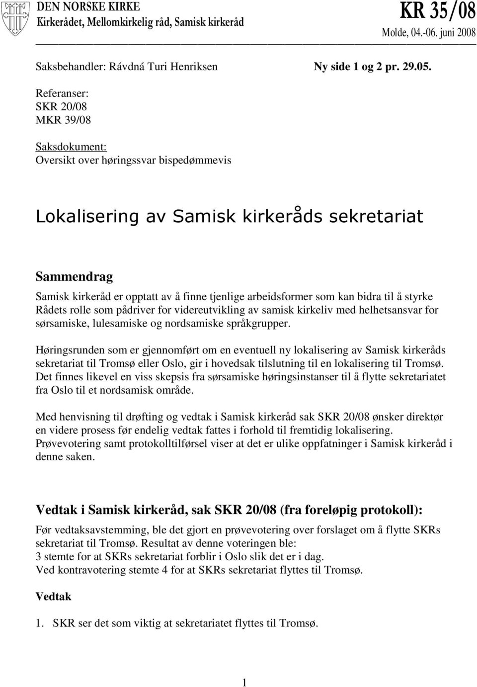 arbeidsformer som kan bidra til å styrke Rådets rolle som pådriver for videreutvikling av samisk kirkeliv med helhetsansvar for sørsamiske, lulesamiske og nordsamiske språkgrupper.