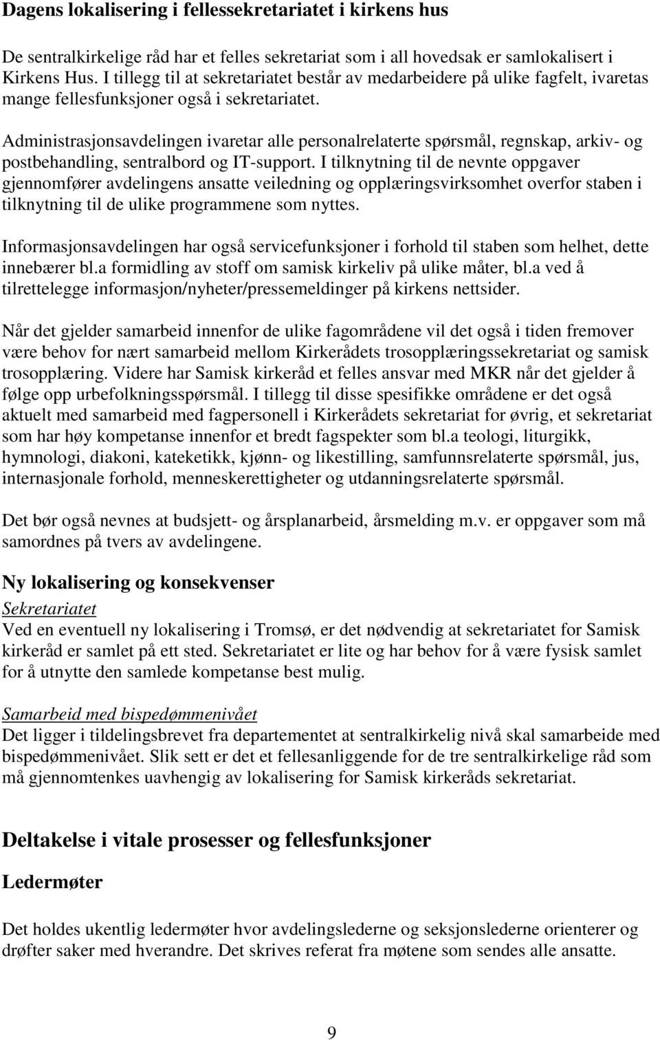 Administrasjonsavdelingen ivaretar alle personalrelaterte spørsmål, regnskap, arkiv- og postbehandling, sentralbord og IT-support.