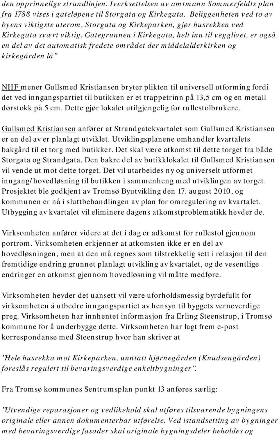 Gategrunnen i Kirkegata, helt inn til vegglivet, er også en del av det automatisk fredete området der middelalderkirken og kirkegården lå NHF mener Gullsmed Kristiansen bryter plikten til universell