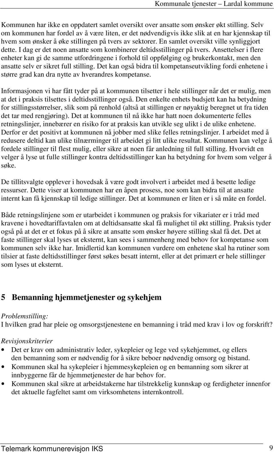 I dag er det noen ansatte som kombinerer deltidsstillinger på tvers.