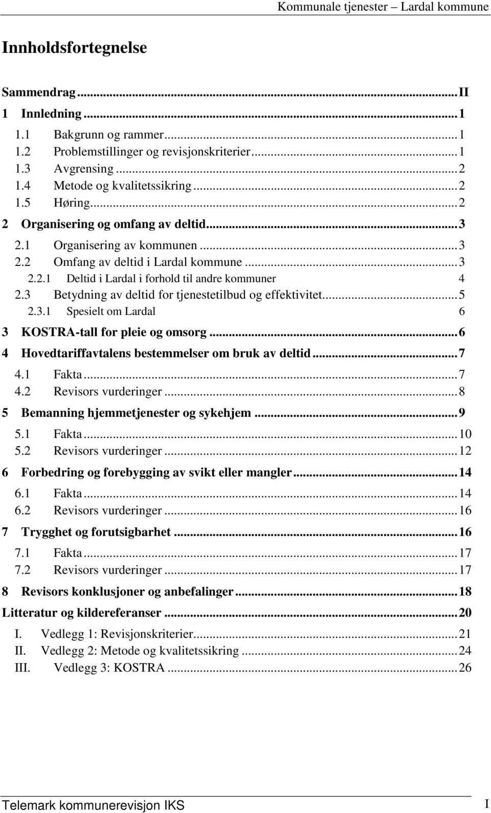 3 Betydning av deltid for tjenestetilbud og effektivitet... 5 2.3.1 Spesielt om Lardal 6 3 KOSTRA-tall for pleie og omsorg... 6 4 Hovedtariffavtalens bestemmelser om bruk av deltid... 7 4.1 Fakta.