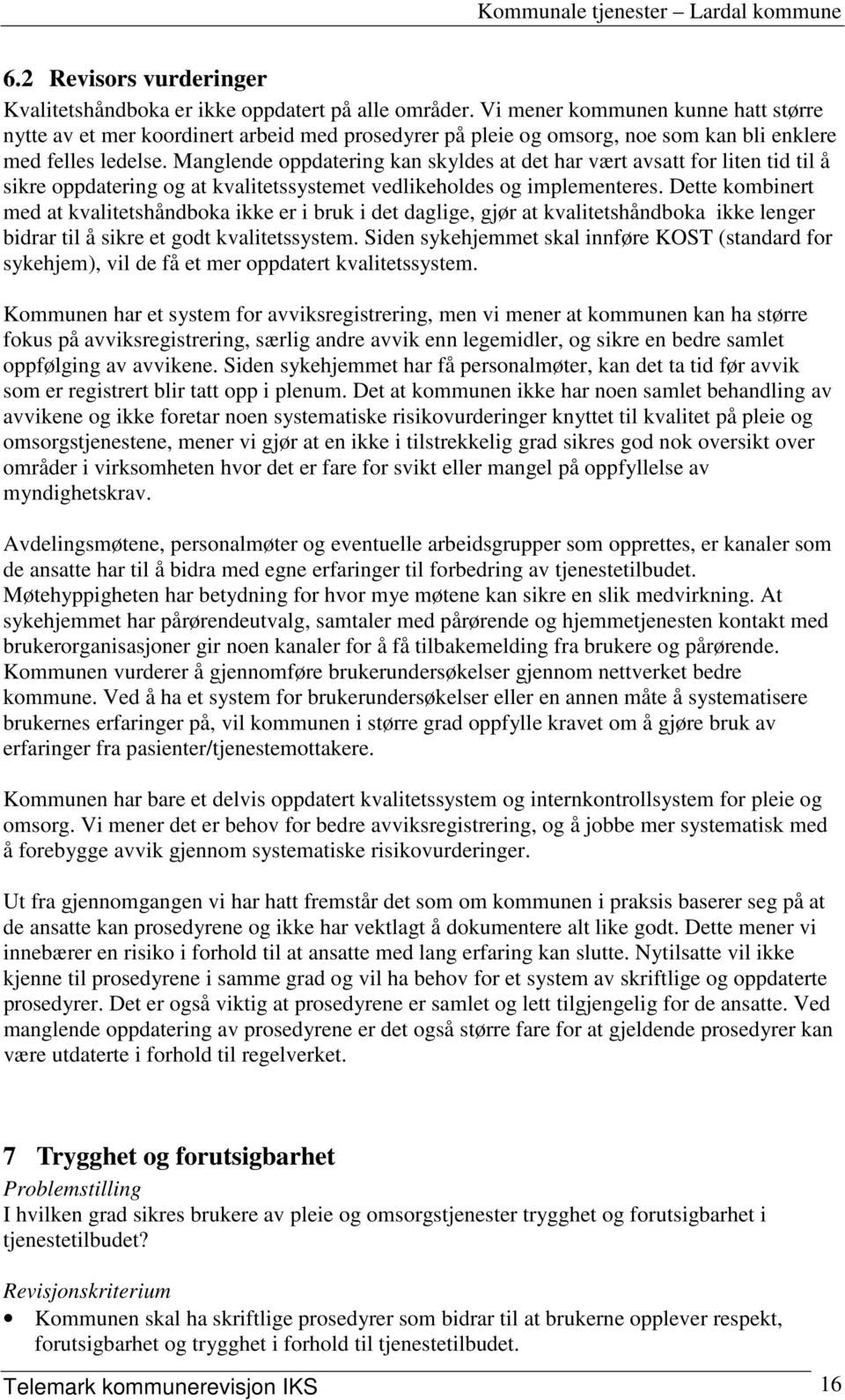 Manglende oppdatering kan skyldes at det har vært avsatt for liten tid til å sikre oppdatering og at kvalitetssystemet vedlikeholdes og implementeres.