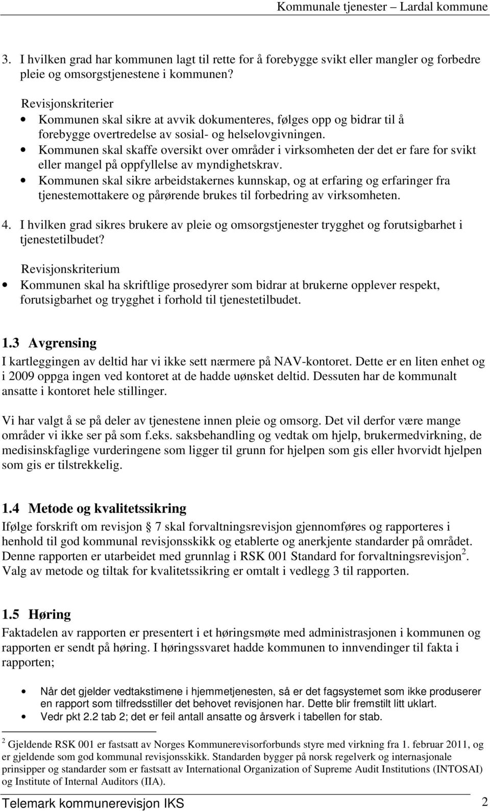 Kommunen skal skaffe oversikt over områder i virksomheten der det er fare for svikt eller mangel på oppfyllelse av myndighetskrav.