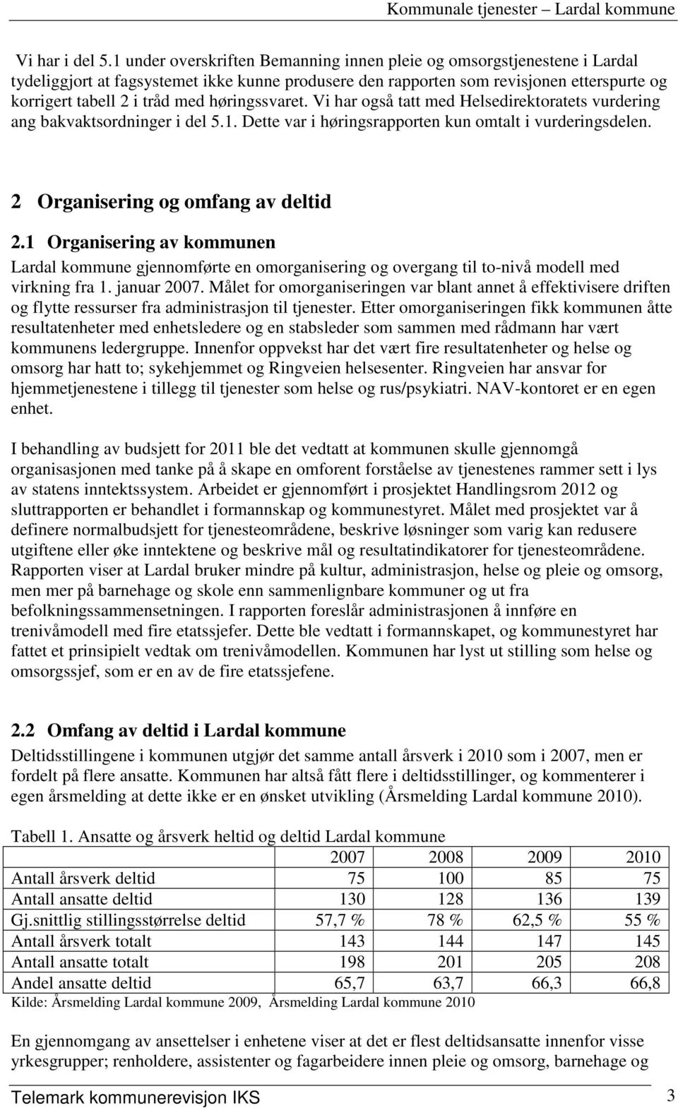 høringssvaret. Vi har også tatt med Helsedirektoratets vurdering ang bakvaktsordninger i del 5.1. Dette var i høringsrapporten kun omtalt i vurderingsdelen. 2 Organisering og omfang av deltid 2.