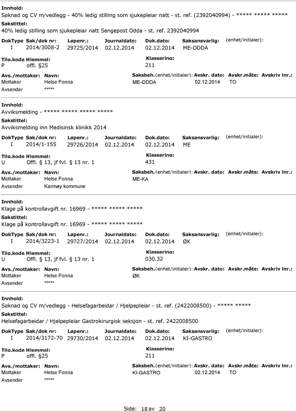 : Mottaker ME-ODDA TO ***** Avviksmelding - ***** ***** ***** ***** Avviksmelding inn Medisinsk klinikk 2014 2014/1-155 29726/2014 ME 431 Avs.