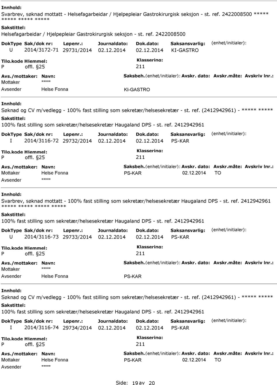 (2412942961) - ***** ***** 100% fast stilling som sekretær/helsesekretær Haugaland DS - st. ref. 2412942961 2014/3116-72 29732/2014 S-KAR Avs./mottaker: Navn: Saksbeh. Avskr. dato: Avskr.