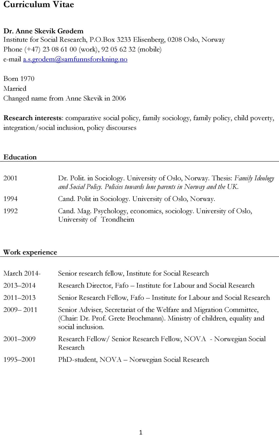 discourses Education 2001 Dr. Polit. in Sociology. University of Oslo, Norway. Thesis: Family Ideology and Social Policy. Policies towards lone parents in Norway and the UK. 1994 Cand.