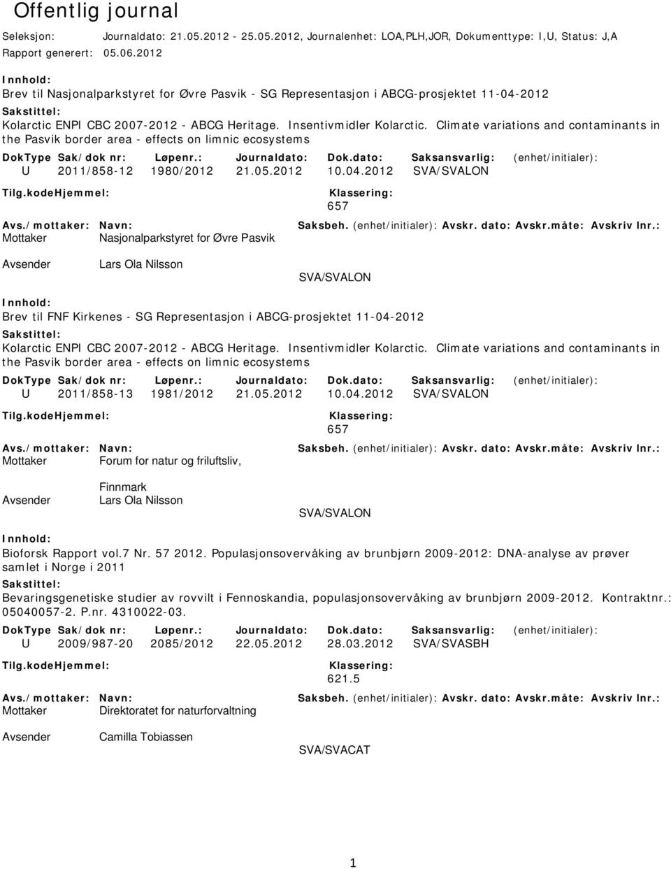 Climate variations and contaminants in the Pasvik border area - effects on limnic ecosystems U 2011/858-12 1980/2012 21.05.2012 10.04.