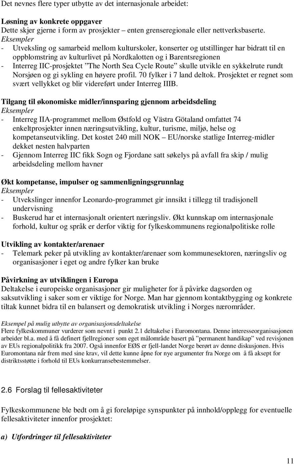 North Sea Cycle Route skulle utvikle en sykkelrute rundt Norsjøen og gi sykling en høyere profil. 70 fylker i 7 land deltok.