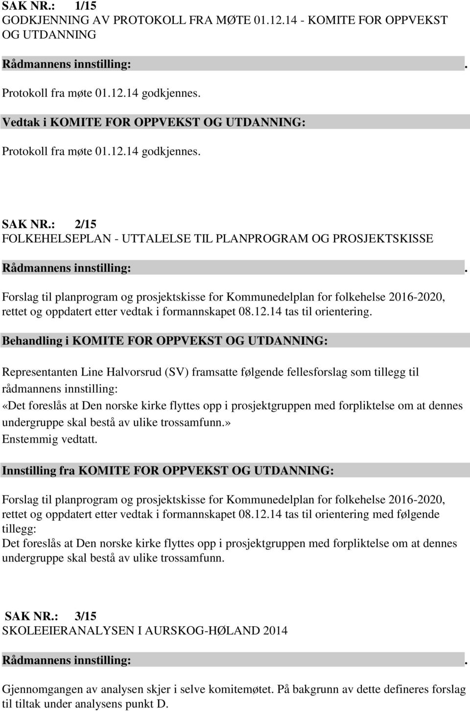 formannskapet 08.12.14 tas til orientering.