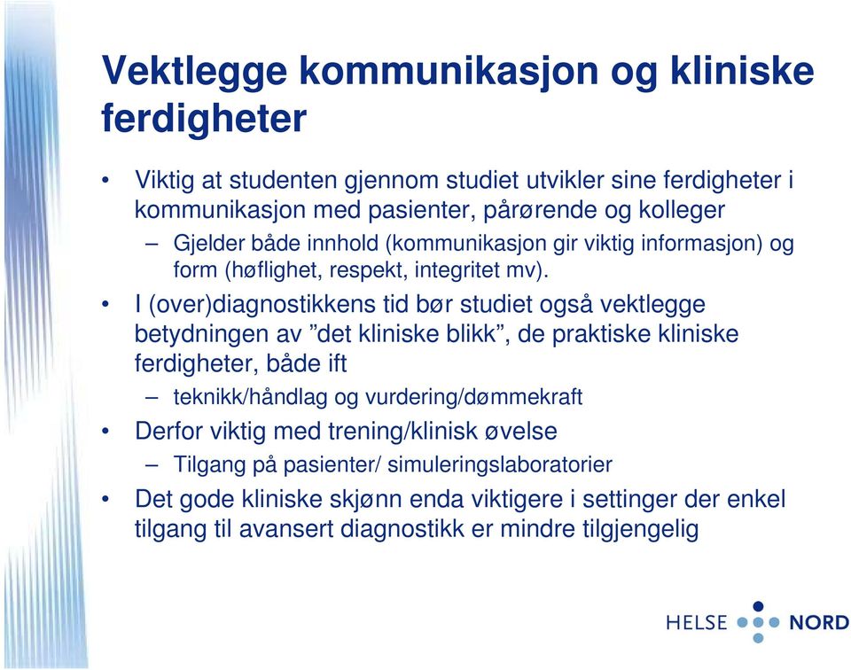 I (over)diagnostikkens tid bør studiet også vektlegge betydningen av det kliniske blikk, de praktiske kliniske ferdigheter, både ift teknikk/håndlag og