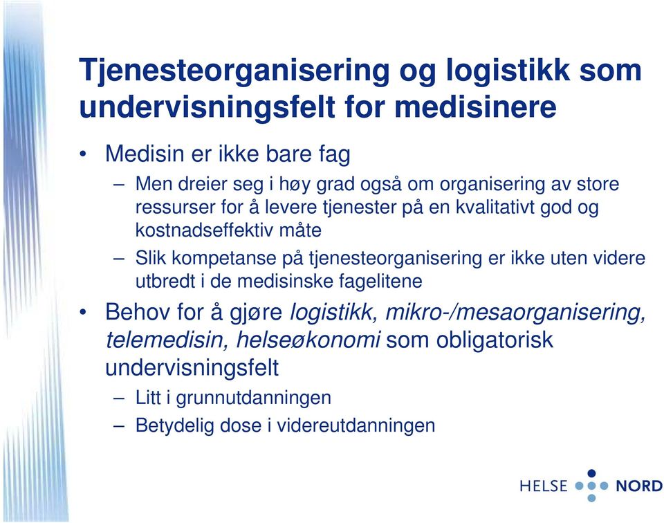 kompetanse på tjenesteorganisering er ikke uten videre utbredt i de medisinske fagelitene Behov for å gjøre logistikk,