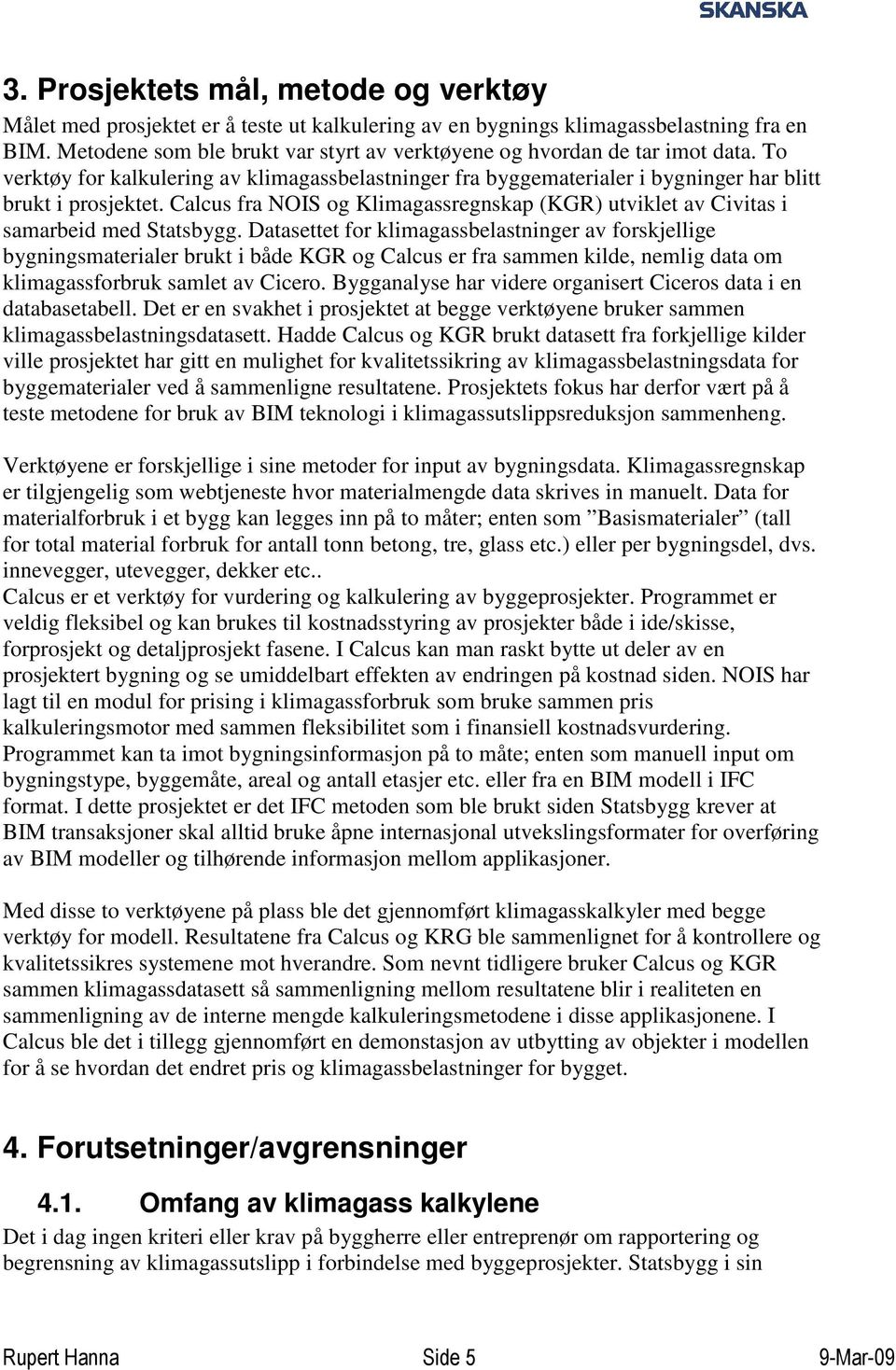 Calcus fra NOIS og Klimagassregnskap (KGR) utviklet av Civitas i samarbeid med Statsbygg.