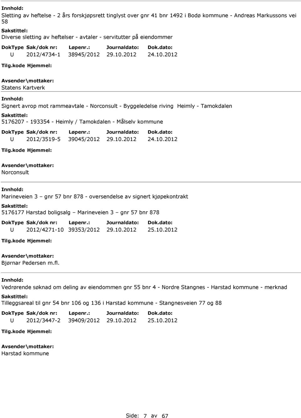 2012 Statens Kartverk nnhold: Signert avrop mot rammeavtale - Norconsult - Byggeledelse riving Heimly - Tamokdalen 5176207-193354 - Heimly / Tamokdalen - Målselv kommune 2012/3519-5 39045/2012 24.10.