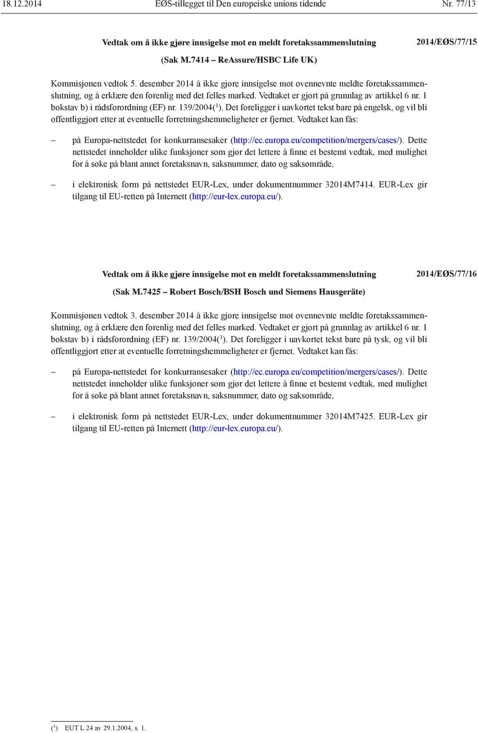 1 bokstav b) i rådsforordning (EF) nr. 139/2004( 1 ). Det foreligger i uavkortet tekst bare på engelsk, og vil bli offentliggjort etter at eventuelle forretningshemmeligheter er fjernet.