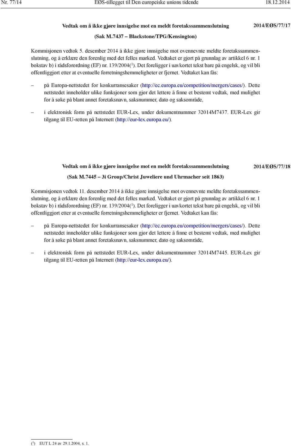 1 bokstav b) i rådsforordning (EF) nr. 139/2004( 1 ). Det foreligger i uavkortet tekst bare på engelsk, og vil bli offentliggjort etter at eventuelle forretningshemmeligheter er fjernet.