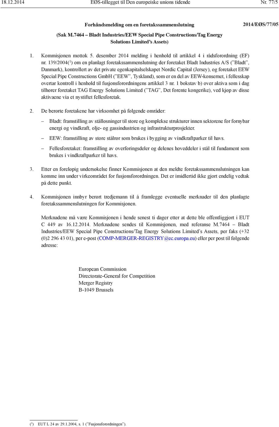 139/2004( 1 ) om en planlagt foretakssammenslutning der foretaket Bladt Industries A/S ( Bladt, Danmark), kontrollert av det private egenkapitalselskapet Nordic Capital (Jersey), og foretaket EEW