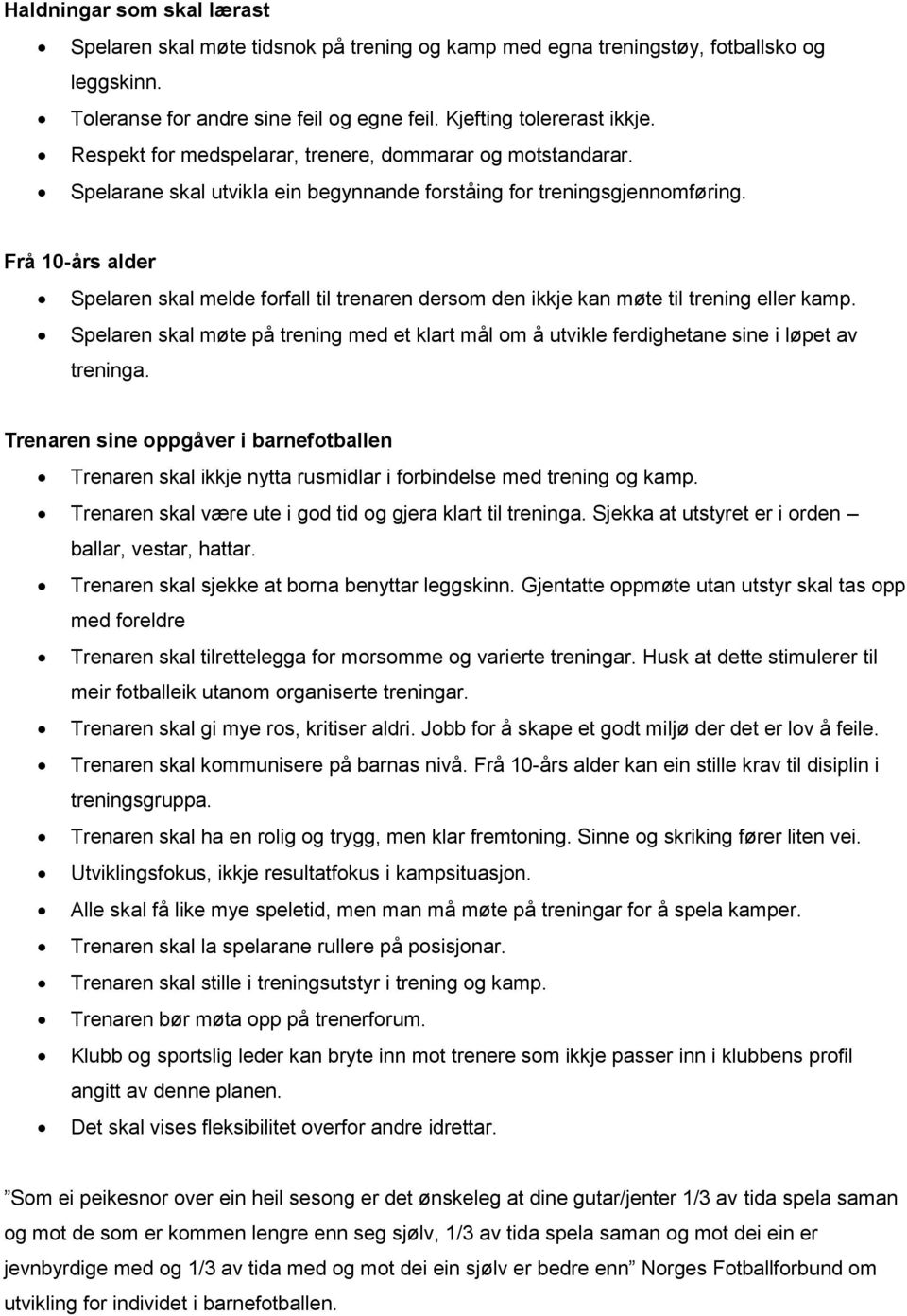 Frå 10-års alder Spelaren skal melde forfall til trenaren dersom den ikkje kan møte til trening eller kamp.