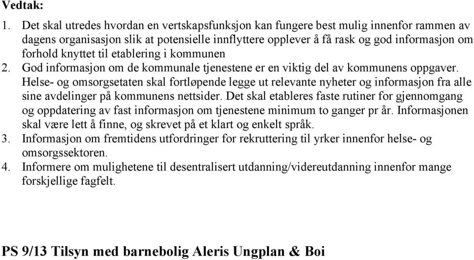 Helse- og omsorgsetaten skal fortløpende legge ut relevante nyheter og informasjon fra alle sine avdelinger på kommunens nettsider.