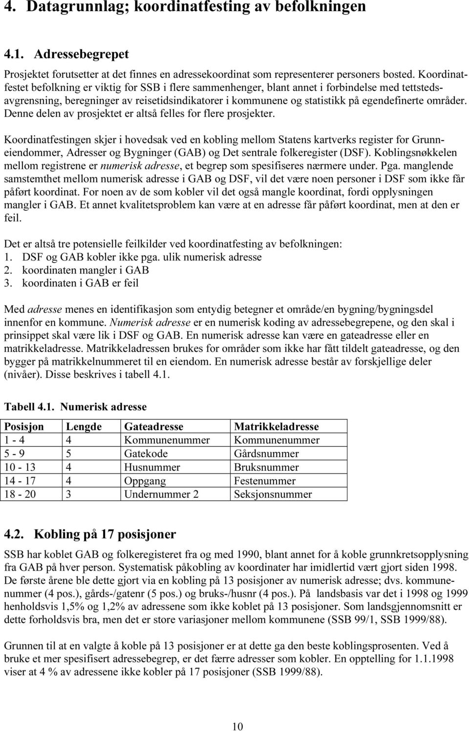 områder. Denne delen av prosjektet er altså felles for flere prosjekter.