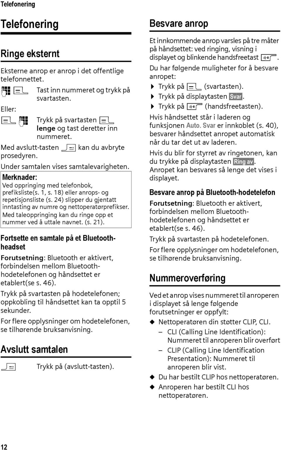 Merknader: Ved oppringing med telefonbok, prefiksliste(s. 1, s. 18) eller anrops- og repetisjonsliste (s. 24) slipper du gjentatt inntasting av numre og nettoperatørprefikser.