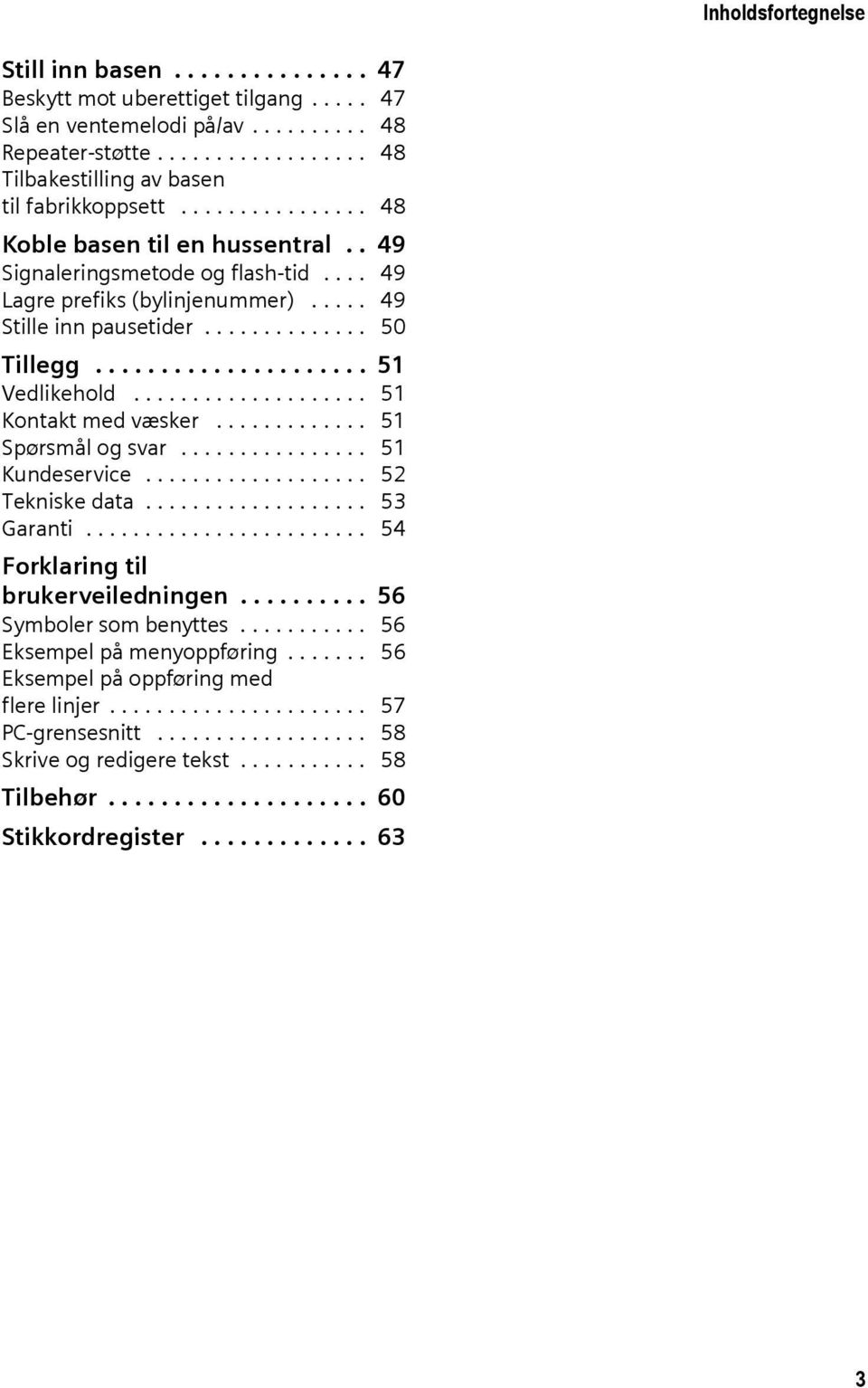 ................... 51 Kontakt med væsker............. 51 Spørsmål og svar................ 51 Kundeservice................... 52 Tekniske data................... 53 Garanti.