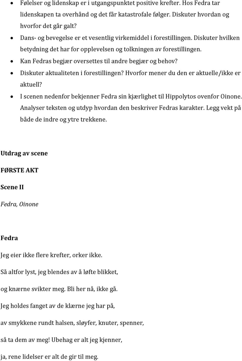 Diskuter aktualiteten i forestillingen? Hvorfor mener du den er aktuelle/ikke er aktuell? I scenen nedenfor bekjenner sin kjærlighet til Hippolytos ovenfor.