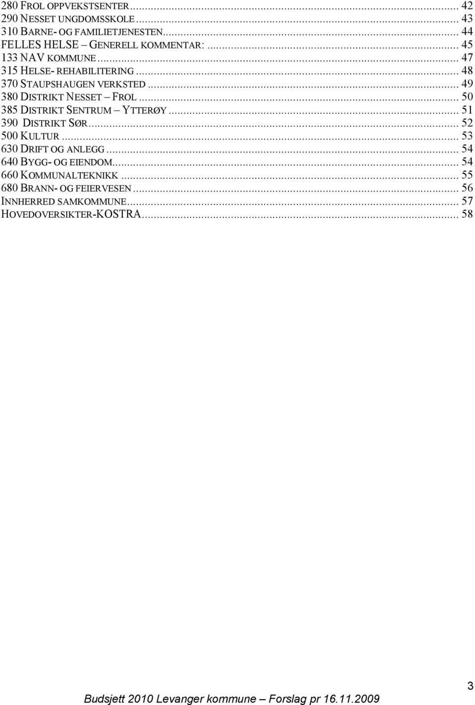 .. 49 380 DISTRIKT NESSET FROL... 50 385 DISTRIKT SENTRUM YTTERØY... 51 390 DISTRIKT SØR... 52 500 KULTUR.