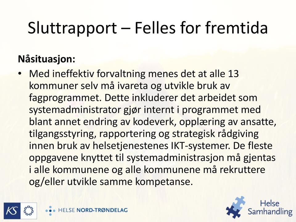 Dette inkluderer det arbeidet som systemadministrator gjør internt i programmet med blant annet endring av kodeverk, opplæring av