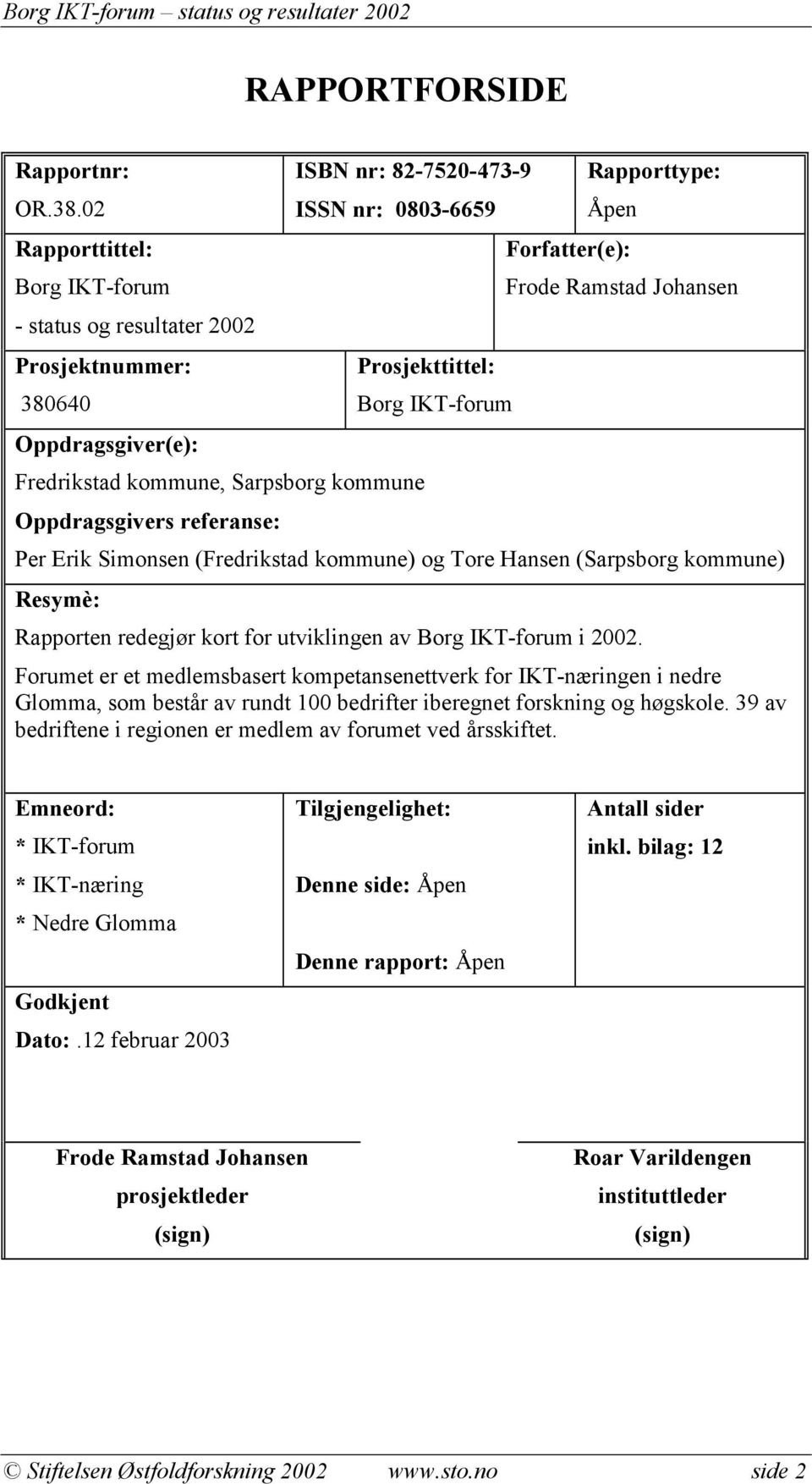 Ramstad Johansen Oppdragsgiver(e): Fredrikstad kommune, Sarpsborg kommune Oppdragsgivers referanse: Per Erik Simonsen (Fredrikstad kommune) og Tore Hansen (Sarpsborg kommune) Resymè: Rapporten