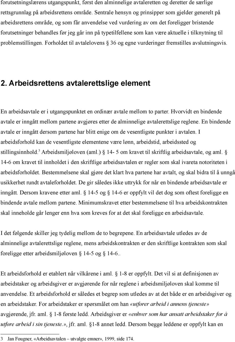 typetilfellene som kan være aktuelle i tilknytning til problemstillingen. Forholdet til avtalelovens 36 og egne vurderinger fremstilles avslutningsvis. 2.