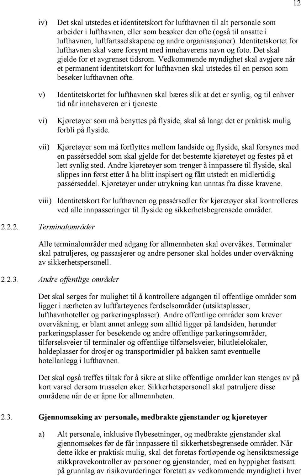 Vedkommende myndighet skal avgjøre når et permanent identitetskort for lufthavnen skal utstedes til en person som besøker lufthavnen ofte.