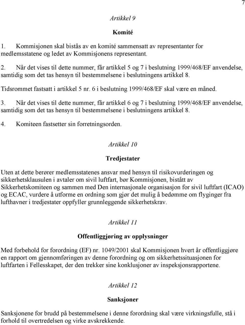 6 i beslutning 1999/468/EF skal være en måned. 3.