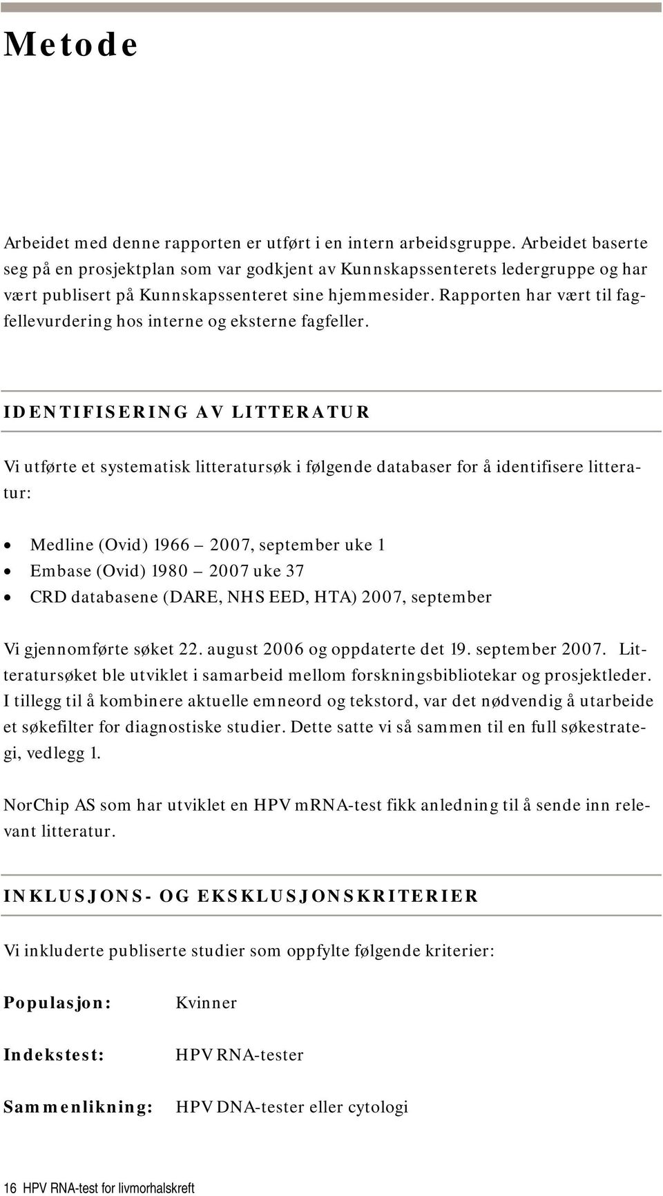 Rapporten har vært til fagfellevurdering hos interne og eksterne fagfeller.