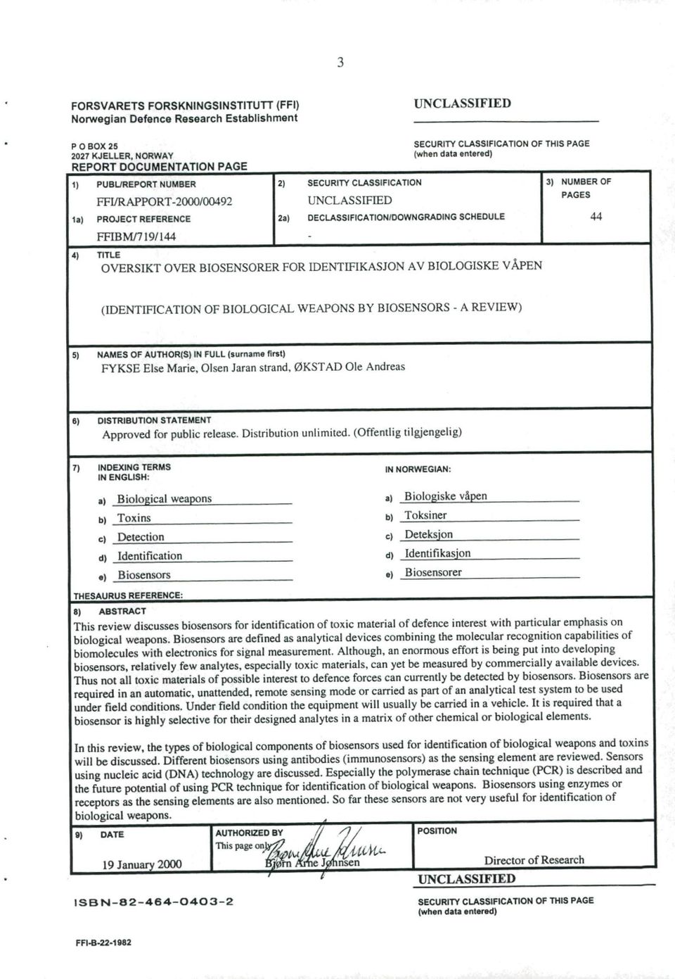 FFIBM/7191144-4) TITLE OVERSIKT OVER BIOSENSORER FOR IDENTIFIKASJON AV BIOLOGISKE VÅPEN (IDENTIFICATION OF BIOLOGICAL WEAPONS BY BIOSENSORS - A REVIEW) 5) NAMES OF AUTHOR(S) IN FULL (surname first)