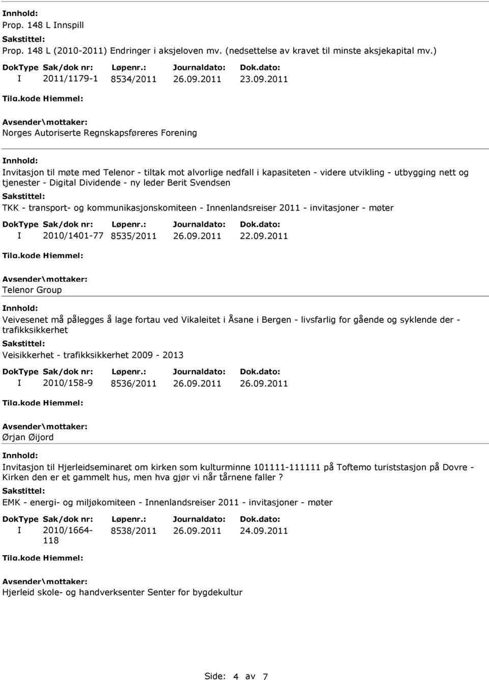 Dividende - ny leder Berit Svendsen TKK - transport- og kommunikasjonskomiteen - nnenlandsreiser 2011 - invitasjoner - møter 2010/1401-77 8535/2011 Telenor Group nnhold: Veivesenet må pålegges å lage