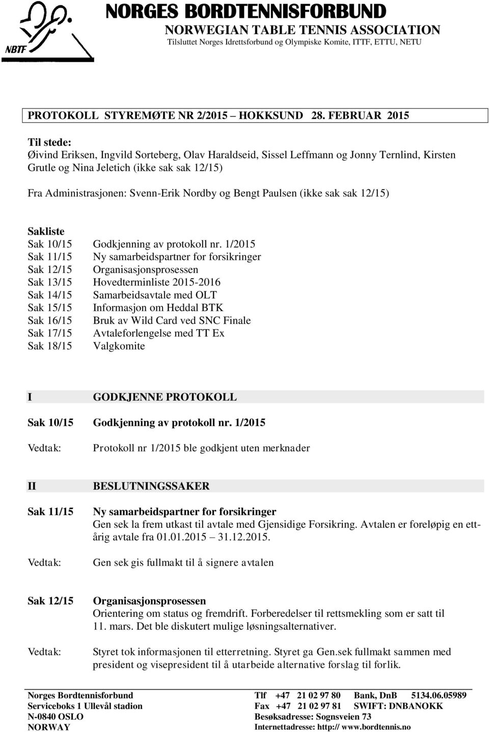 Nordby og Bengt Paulsen (ikke sak sak 12/15) Sakliste Sak 10/15 Godkjenning av protokoll nr.