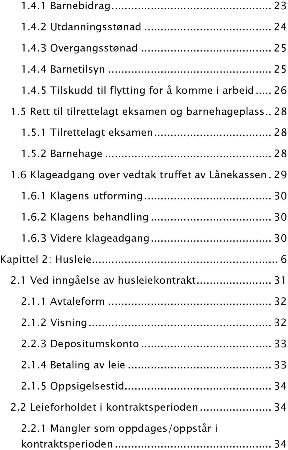 .. 30 1.6.2 Klagens behandling... 30 1.6.3 Videre klageadgang... 30 Kapittel 2: Husleie... 6 2.1 Ved inngåelse av husleiekontrakt... 31 2.1.1 Avtaleform... 32 2.1.2 Visning... 32 2.2.3 Depositumskonto.