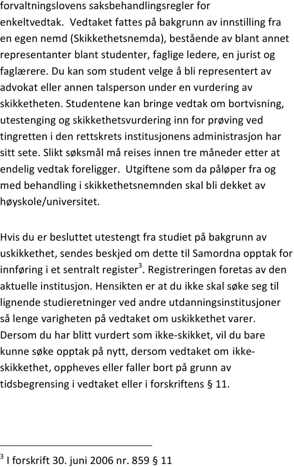 Du kan som student velge å bli representert av advokat eller annen talsperson under en vurdering av skikketheten.