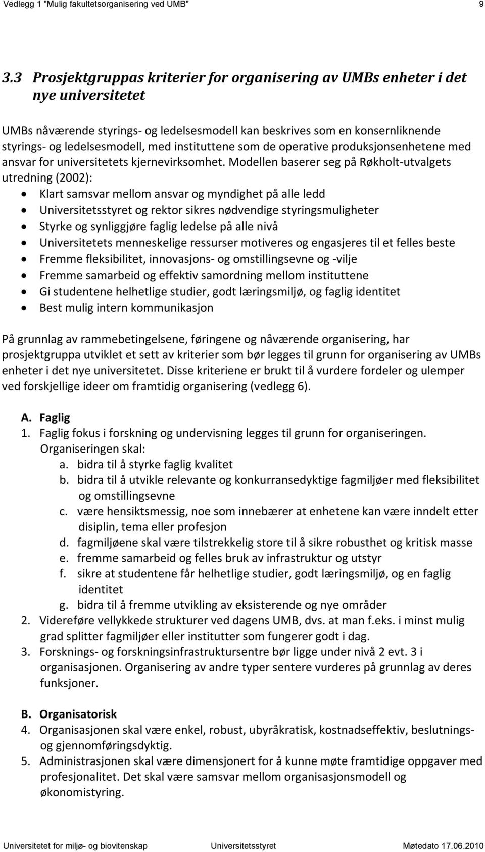 instituttene som de operative produksjonsenhetene med ansvar for universitetets kjernevirksomhet.